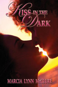 Title: Kiss in the Dark, Author: Marcia Lynn McClure