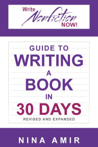 Title: The Write Nonfiction NOW! Guide to Writing a Book in 30 Days (Revised and Expanded), Author: Nina Amir