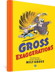 Title: Gross Exaggerations: The Meshuga Comic Strips of Milt Gross, Author: Milt Gross