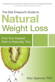 The Diet Dropout's Guide to Natural Weight Loss: Find Your Easiest Path to Naturally Thin
