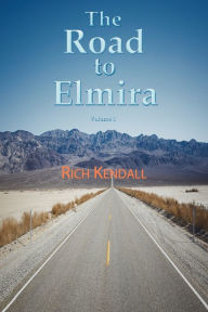 Title: The Road To Elmira Volume One, Author: Richard Kendall