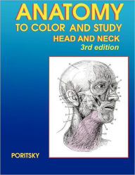 Title: Anatomy To Color And Study Head And Neck 3rd Edition, Author: Ray Poritsky