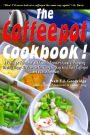 The Coffeepot Cookbook: A Funny, Yet Functional and Feasible Traveler's Guide to Preparing Healthy, Happy Meals on the Go Using Nothing But a