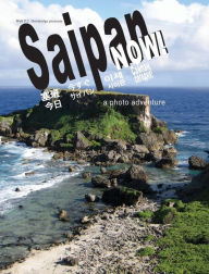Title: Saipan Now!: a photo adventure, Author: Walt Goodridge