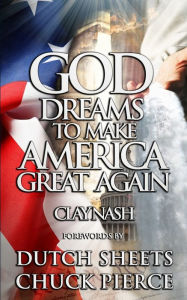 Title: God Dreams to Make America Great Again, Author: Clay Nash