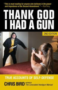 Thank God I Had a Gun: True Accounts of Self-Defense