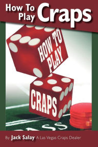 Title: How To Play Craps by Jack Salay A Las Vegas Craps Dealer, Author: Jack Salay