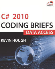 Title: C# 2010 Coding Briefs Data Access, Author: Kevin MD Hough