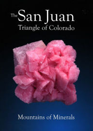 The San Juan Triangle of Colorado - Mountains of Minerals