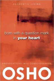 Title: Born With a Question Mark in Your Heart, Author: Osho