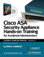 Cisco ASA Security Appliance Hands-On Training for Accidental Administrators: Student Exercise Manual