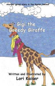 Title: Gigi the Greedy Giraffe, Author: Lori Kaiser