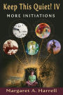 Keep This Quiet! IV: More Initiations