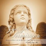 Give God Permission: Monsignor Reilly and the Helpers of God's Precious Infants
