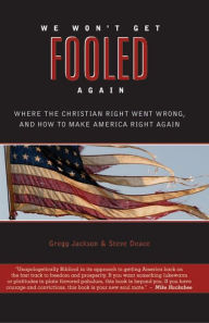 Title: We Won't Get Fooled Again: Where the Christian Right Went Wrong, and How to Make America Right Again, Author: Gregg Jackson
