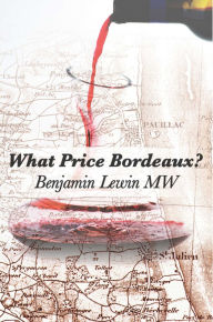Title: What Price Bordeaux?, Author: Benjamin Lewin MW