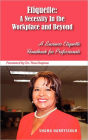 Etiquette: A Necessity In the Workplace and Beyond