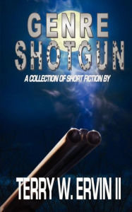 Genre Shotgun: A Collection of Short Fiction