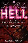 Low Budget Hell Making Underground Movies With John Waters