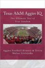 Texas A&m Aggies IQ: The Ultimate Test of True Fandom (Aggies Football History & Trivia)
