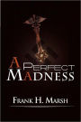 A Perfect Madness