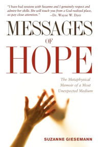Messages Of Hope: The Metaphysical Memoir of a Most Unexpected Medium