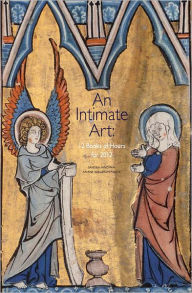 Title: An Intimate Art: 12 Books of Hours for 2012, Author: Ariane Bergeron-Foote