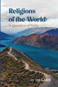 Title: Religions of the World: A Question of Faith, Author: Jay Lamb