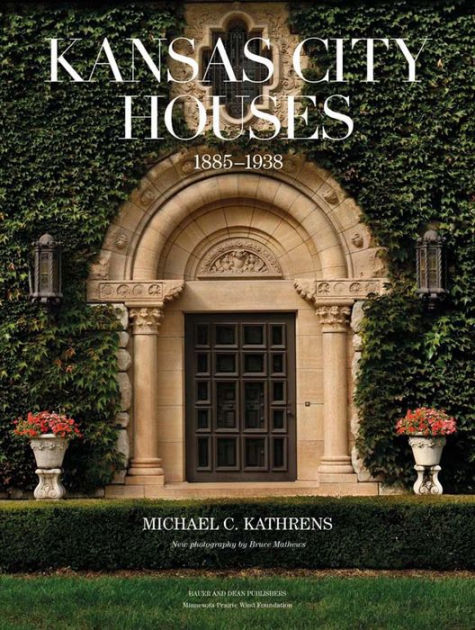 Kansas City Houses 1885 1938 By Michael C Kathrens Hardcover