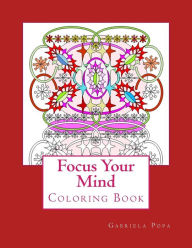 Title: Focus Your Mind: Coloring Book, Author: Gabriela Popa