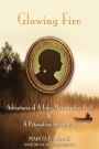 Glowing Fire - Adventures Of A Lake Maxinkuckee Girl & A Potawatomi Indian Boy