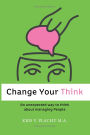 Change Your Think: An Unexpected Way to Think about Managing People