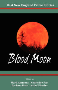 Best New England Crime Stories 2013: Blood Moon