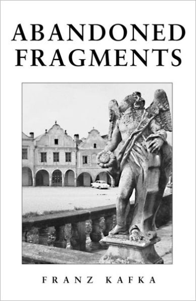 Abandoned Fragments: The Unedited Works of Franz Kafka 1897-1917