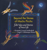 Title: Beyond the Stones of Machu Picchu: Folk Tales and Stories of Inca Life, Author: Elizabeth Conrad VanBuskirk
