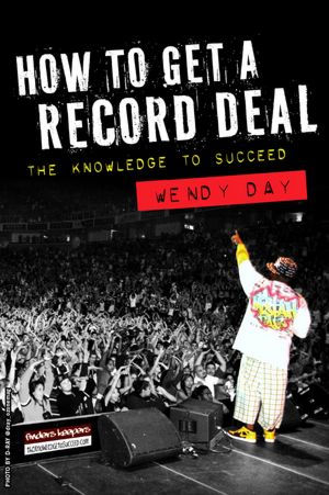 The Knowledge To Succeed: How To Get A Record Deal by Wendy Day 