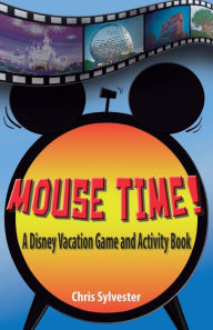 Title: Mouse Time!: A Disney Vacation Game and Activity Book, Author: Chris Sylvester