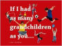 If I Had As Many Grandchildren As You...
