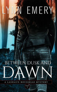 Between Dusk and Dawn: A Lashaun Rousselle Mystery