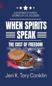 Title: When Spirits Speak: A Gathering of Heroes Stories of U.S. Soldiers, Author: Jeri K Tory Conklin