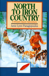 Title: North to Iron Country: A Dream Quest Adventure, Author: Janie Lynn Panagopoulos