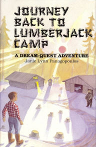 Title: Journey Back to Lumberjack Camp: A Dream Quest Adventure, Author: Janie Lynn Panagopoulos