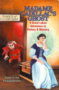 Title: Madame Cadillac's Ghost: A Great Lakes Adventure in History & Mystery, Author: Janie Lynn Panagopoulos