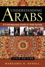 Understanding Arabs: A Contemporary Guide to Arab Society / Edition 5