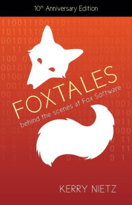 Title: FoxTales: Behind the Scenes at Fox Software, Author: Kerry Nietz