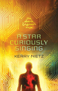 Title: A Star Curiously Singing, Author: Kerry Nietz