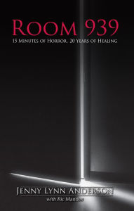 Room 939: 15 Minutes of Horror, 20 Years of Healing