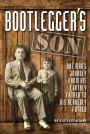 Bootlegger?s Son: One Man?s Journey from His Earthly Father to His Heavenly Father