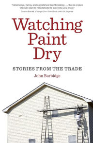 Title: Watching Paint Dry: Stories from the Trade, Author: John Burbidge