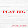 Play Big